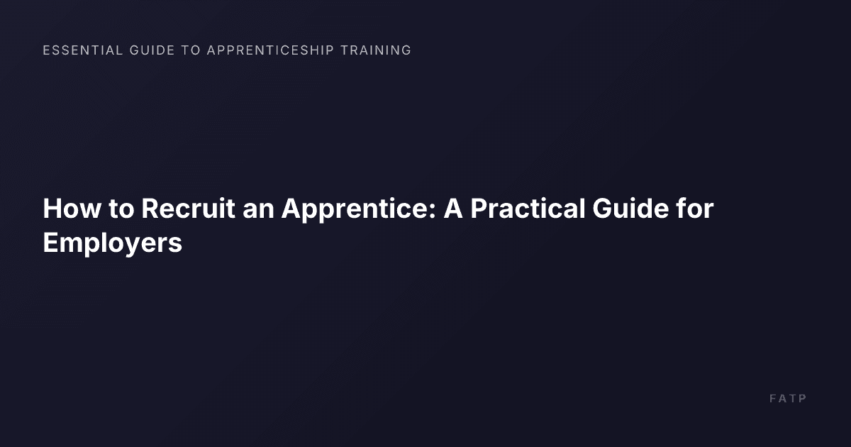 How to Recruit an Apprentice: A Practical Guide for Employers