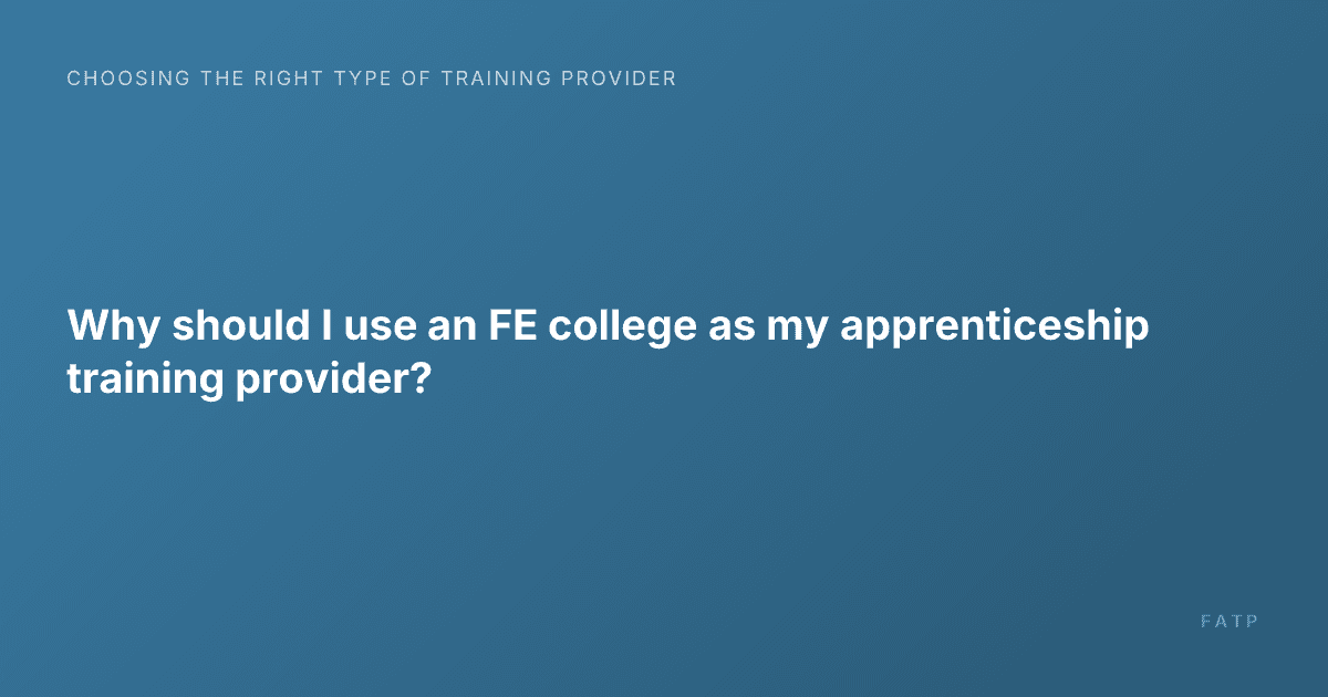 Why should I use an FE college as my apprenticeship training provider?